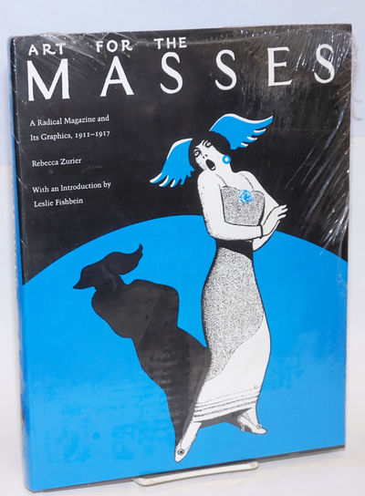 Art for the Masses; a radical magazine and its graphics, 1911-1917. With an introduction by Leslie Fishbein, and artists' biographies by Elise K. Kenney and Earl Davis