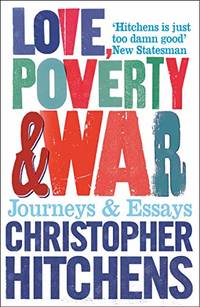 cover of Love, Poverty & War: Journeys and Essays
