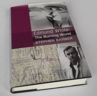 Edmund White: The Burning World by Stephen Barber - First Edition - 1999 - from Denton Island Books (SKU: dscf6586)