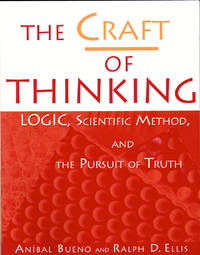 The Craft of Thinking: Logic, Scientific Method, and the Pursuit of Truth