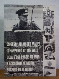 Es geschah an der Mauer. Eine Bilddokumentation des Sperrgürtels um Berlin (West), seine...