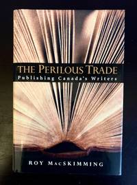 The Perilous Trade: Publishing Canada's Writers