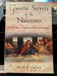 Gnostic Secrets of the Naassenes by Mark H. Gaffney - 2004