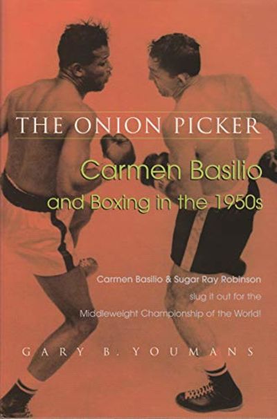 Onion Picker : Carmen Basilio & Boxing in the 1950s.
