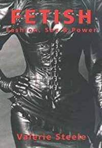 Fetish: Fashion, Sex &amp; Power by Steele, Valerie - January 4, 1996