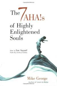 7 Aha`s of Highly Enlightened Souls: How to Free Yourself from All Forms of Stress