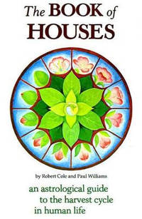 The Book of Houses: An Astrological Guide to the Harvest Cycle in Human Life