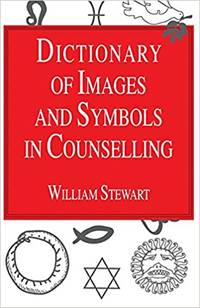 Dictionary of Images and Symbols in Counselling by William Stewart - 2008