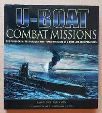 U-boat Combat Missions: The Pursuers and the Pursued - First-hand Accounts of U-boat Life and...