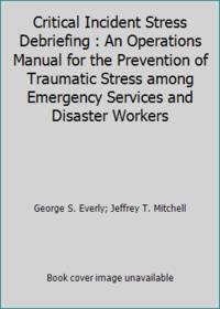 Critical Incident Stress Debriefing : An Operations Manual for the Prevention of Traumatic Stress...