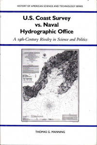 U.S. Coast Survey Vs. Naval Hydrographic Office: A 19Th-Century Rivalry in Science and Politics; History of American Science and Technology Series