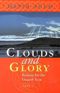 Clouds and Glory: Prayers for the Church Year A: Prayers for the Church Year: Year A