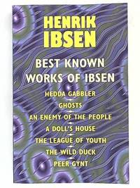 The Best Known Works of Ibsen: Ghosts, Hedda Gabler, Peer Gynt, A Doll's House, and More