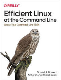 Efficient Linux at the Command Line: Boost Your Command-Line Skills