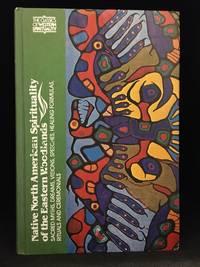 Native North American Spirituality of the Eastern Woodlands; Sacred Myths, Dreams, Visions, Speeches, Healing Formulas, Rituals and Ceremonials (Publisher series: Classics of Western Spirituality; A Library of the Great Spiritual Masters.)