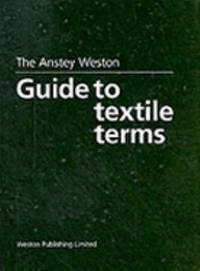 The Anstey Weston Guide to Textile Terms by Anstey, H.; Weston, T - 1997