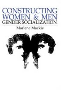 Constructing Women and Men: Gender Socialization by Marlene Mackie - 1987