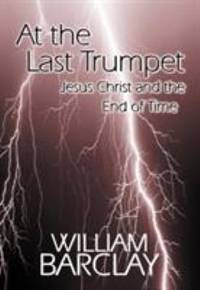 image of At the Last Trumpet : Jesus Christ and the End of Time
