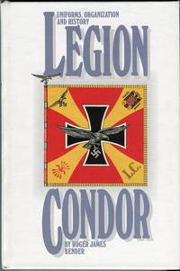 Uniforms, Organization and History Legion Condor by Bender, Roger James - 1992