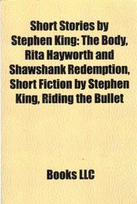 SHORT STORIES BY STEPHEN KING:  The Body, Rita Hayworth and Shawshank  Redemption, Short Fiction by Stephen King, Riding the Bullet