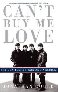cover of Can't Buy Me Love: The "Beatles", Britain, and America: The Beatles, Britain, and America