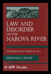 Law and Disorder on the Narova River : the Kreenholm Strike of 1872 / Reginald E. Zelnik