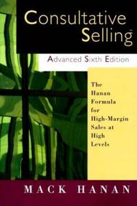 cover of Consultative Selling : The Hanan Formula for High-Margin Sales at High Levels