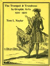 The Trumpet and Trombone in Graphic Arts, 1500-1800 (Brass research series :) by Naylor, Tom L - 1979-12-01