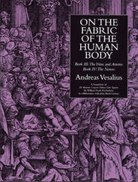 On the Fabric of the Human Body. Vol. 3: The Veins and Arteries; The Nerves. Translated by William F. Richardson & John B. Carman