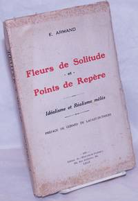 Fleurs de Solitude et Points de Repère: Idéalisme et Réalisme mêlés. Préface de Gérard de Lacaze-Duthiers