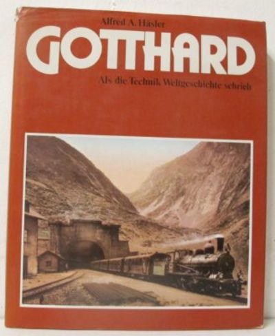 Gotthard: Als die Technik Weltgeschichte schrieb