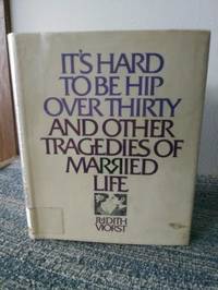 It's Hard To Be Hip Over Thirty And Other Tragedies Of Married Life