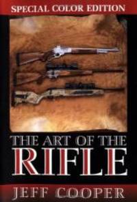 The Art of the Rifle: Special Color Edition by Jeff Cooper - 2002-08-03