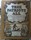 True Patriots All; or News from Early Australia, -- as Told in a Collection of Broadsides, Garnered and Decorated By Geoffery Chapman Ingleton