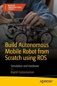 Build Autonomous Mobile Robot from Scratch using ROS : Simulation and Hardware