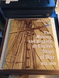 image of The Masting and Rigging of English Ships of War, 1625-1860