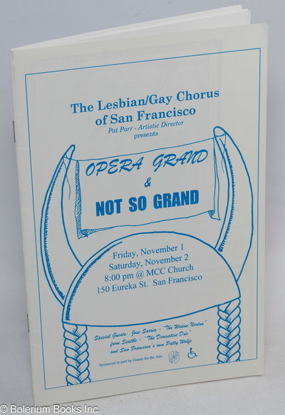 Lesbian/Gay Chorus of San Francisco, Pat Parr, Artistic Director, Presents Opera Grand & Not So Grand, Friday November 1, Saturday November 6. Special Guests: Jose Sarria ' "The Widow Norton," from Seattle - "The Drivative Duo" and San Francisco's own Patty Wolfe