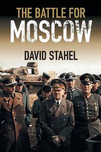 The Battle for Moscow by Stahel, David: