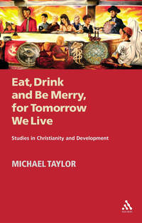 Eat, Drink and be Merry for Tomorrow We Live: Studies in Christianity and Development