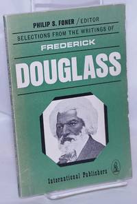 image of Frederick Douglass; selections from his writings, edited, with an introduction, by Philip S. Foner