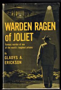 Warden Ragen of Joliet ; Famous Warden of One of the World&#039;s Toughest Prisons by Erickson, Gladys A. ; Introduction By Joseph E. Ragen, Foreword By Harry Reutlinger ; Illustrated with Photographs - 1957