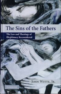 The Sins of the Fathers: The Law and Theology of Illegitimacy Reconsidered