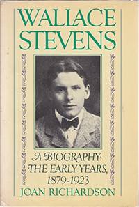 Wallace Stevens: The Early Years, 1879-1923
