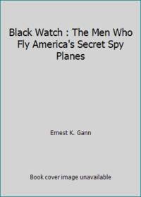image of Black Watch : The Men Who Fly America's Secret Spy Planes