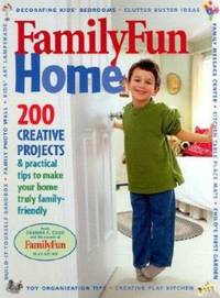 Family Fun Home : 200 Creative Projects & Practical Tips to Make Your Home Truly Family-Friendly