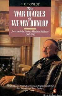 The War Diaries of "Weary" Dunlop: Java and the Burma-Thailand Railway 1942-1945