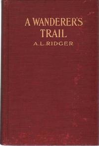 cover of A WANDERER'S TRAIL Being a Faithful Record of Travels in Many Lands