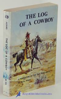 The Log of a Cowboy: A Narrative of the Old Trail Days