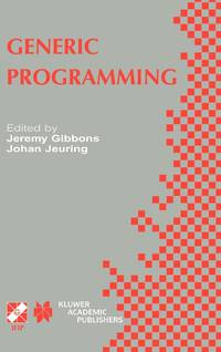 Generic Programming: Ifip Tc2 / Wg2.1 Working Conference Programming July 11 12, 2002, Dagstuhl,...