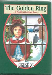 The Golden Ring - A Touching Christmas Story by John Snyder - 1999